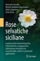 Rose selvatiche siciliane: Caratteristiche morfologiche e biochimiche, propagazione, coltivazione ecosostenibile, utilizzi e potenziali applicazioni (Italian Edition) 3031917383 Book Cover