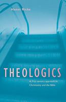 Theologics: A 21st century approach to Christianity and the Bible 1456415670 Book Cover