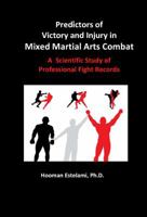 Predictors of Victory and Injury in Mixed Martial Arts Combat: A Scientific Study of Professional Fight Records 1939099382 Book Cover