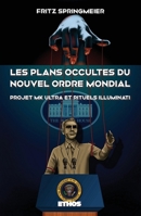 Les plans occultes du Nouvel Ordre Mondial: Projet MK Ultra, bases souterraines secrètes, rituels sataniques Illuminati et 11 septembre 2001 (French Edition) B0833Y569F Book Cover
