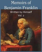 Memoirs Of Benjamin Franklin, Volume 2 1720412472 Book Cover