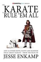 One Karate to Rule 'Em All: and 25 Other Riffs, Rants and Random Ideas about Karate 1478122080 Book Cover