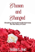 Chosen and Changed : Breaking Generational Brokenness for the Glory of God 1952833655 Book Cover
