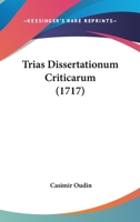 Trias Dissertationum Criticarum (1717) 1141334755 Book Cover