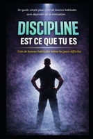 DISCIPLINE EST CE QUE TU ES: CRÉE DE BONNES HABITUDES MÊME LES JOURS DIFFICILES (French Edition) B0GFNDWT3Z Book Cover