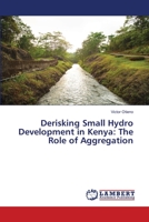 Derisking Small Hydro Development in Kenya: The Role of Aggregation 6203581798 Book Cover