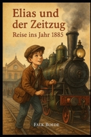 Elias und der Zeitzug – Reise ins Jahr 1885 (German Edition) B0FLVRGD9D Book Cover