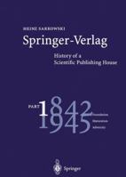 Springer-Verlag: History of a Scientific Publishing House: Part 1: 1842–1945 Foundation Maturation Adversity 3662308304 Book Cover