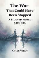 The War That Could Have Been Stopped: A Study in Missed Chances 9347436062 Book Cover