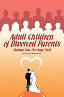 Adult Children of Divorced Parents: Making Your Marriage Work 0893905526 Book Cover
