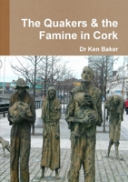 The Quakers and the Famine in West Cork 1326824856 Book Cover