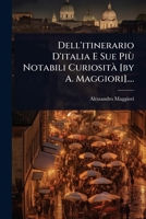 Dell'itinerario D'italia E Sue Più Notabili CuriositÃ [by A. Maggiori].... (Italian Edition) 1024922758 Book Cover