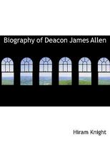 Biography of Deacon James Allen 333738899X Book Cover