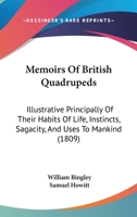 Memoirs of British quadrupeds, illustrative principally of their habits of life, instincts, sagacity, and uses to mankind. Arranged according to the system of Linnaeus 1177735032 Book Cover