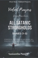 Violent Prayers for Pulling Down All Satanic Strongholds: Powerful Prayers for Breaking All Demonic Chains Holding You Captive B083XX59Y3 Book Cover