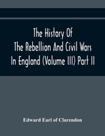 The History of the Rebellion and Civil Wars in England, Vol. 3: Part II 1247664554 Book Cover