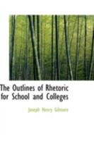 The Outlines Of Rhetoric: For Schools And Colleges 1018899502 Book Cover