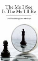 The Me I See Is the Me I'Ll Be: Understanding Our Identity 1973626659 Book Cover