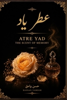 عطر یاد | Atre Yad: The Fragrance of Memory – A Collection of Persian Love Poems and Ghazals B0H498GZ17 Book Cover
