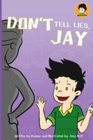 Don't Tell Lies, Jay!: Best Children's Books 1499398662 Book Cover