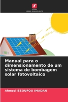 Manual para o dimensionamento de um sistema de bombagem solar fotovoltaico (Portuguese Edition) 6207666925 Book Cover