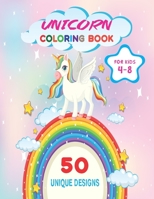 Unicorn Coloring Book For Kids 4-8: 50 Unique Coloring Pages For The Ultimate Unicorn Fan Ages 4-8, Adorable Designs For Boys and Girls, Cute Unicorn B08L9HLRW3 Book Cover