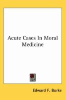 Acute Cases in Moral Medicine 1417957751 Book Cover