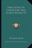 Anecdotes Of Literature And Scarce Books V5 1142648222 Book Cover