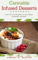 Cannabis Infused Desserts Cookbook: The Top Ten Desserts In The World Cannabis Infused! 1733278087 Book Cover