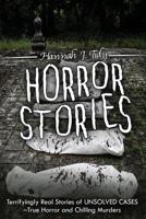 Horror Stories: Terrifyingly Real Stories of Unsolved Cases - True Horror and Chilling Murders 1986681785 Book Cover