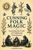 Cunning Folk Magic: Learning the Craft of Traditional Practitioners (The Living Witchcraft Library) B0HGNPF4GL Book Cover