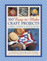 160 Easy-to-Make Craft Projects: Paper, Fabric & Much More: A Compendium Of Stylish Objects, Gifts, Furnishings And Decorative Keepsakes For The Home 1780194196 Book Cover