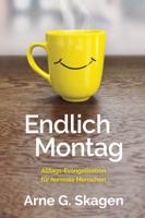 Endlich Montag: Alltags-Evangelisation für normale Menschen 0998760242 Book Cover