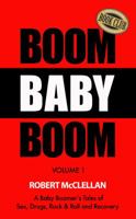 Boom Baby Boom: A Baby Boomer's Tales of Sex, Drugs, Rock & Roll and Recovery 1940944031 Book Cover