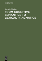 From Cognitive Semantics to Lexical Pragmatics: The Functional Polysemy of Discourse Particles 3110168766 Book Cover