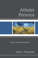 Atheist Persona: Causes and Consequences 0761863311 Book Cover