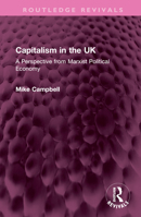 Capitalism in the UK: A Perspective from Marxist Political Economy 1032422122 Book Cover