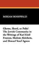 Ghetto, Shtetl, or Polis? The Jewish Community in the Writings of Karl Emil Franzos, Sholom Aleichem, and Shmuel Yosef Agnon (Borgo Reference Library) 0893702455 Book Cover