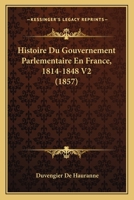 Histoire Du Gouvernement Parlementaire En France, 1814-1848 V2 (1857) 1166802396 Book Cover