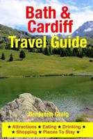 Bath & Cardiff Travel Guide: Attractions, Eating, Drinking, Shopping & Places To Stay 1500545325 Book Cover