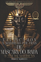 Tutancâmon - A Maldição por Trás da Máscara Dourada: O Fim da Maldição: A Última Resistência Contra a Maldição de um Faraó Atemporal: Amor, Sacrifício B0F3W9N7QC Book Cover