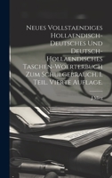 Neues vollstaendiges hollaendisch-deutsches und Deutsch-hollaendisches Taschen-Woerterbuch zum Schulgebrauch. I. Teil. Vierte Auflage. 102114780X Book Cover