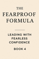 The Fearproof Formula: Leading With Fearless Confidence B0F6LT3PCZ Book Cover