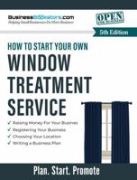 How to Start Your Own Window Treatment Business 1965267394 Book Cover