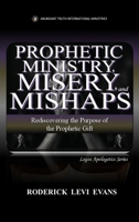 Prophetic Ministry, Misery, and Mishaps: Rediscovering the Purpose of the Prophetic Gift (Abundant Truth Spiritual Gifts) 1088205283 Book Cover