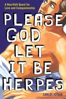 Please God Let it Be Herpes: A Heartfelt Quest For Love and Companionship 0451235711 Book Cover