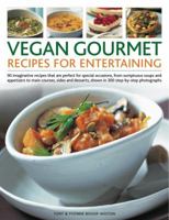 Vegan Gourmet: Recipes for Entertaining: 90 imaginative recipes that are perfect for dinner parties, from sumptuous soups and appetizers to main ... shown in 300 step-by-step photographs 1844768481 Book Cover