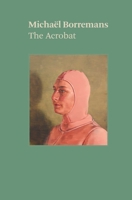 Michaël Borremans: The Acrobat 1644230836 Book Cover