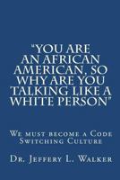 You Are an African American, So Why Are You Talking Like a White Person 1453770844 Book Cover