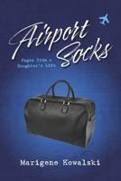 Airport Socks: Pages from a Daughter's Life 1667841459 Book Cover
